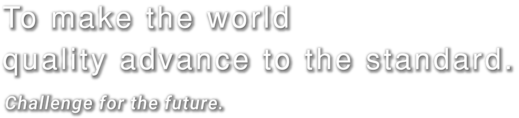 To make the world quality advance to the standard.