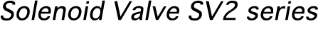 Solenoid Valve SV2 series